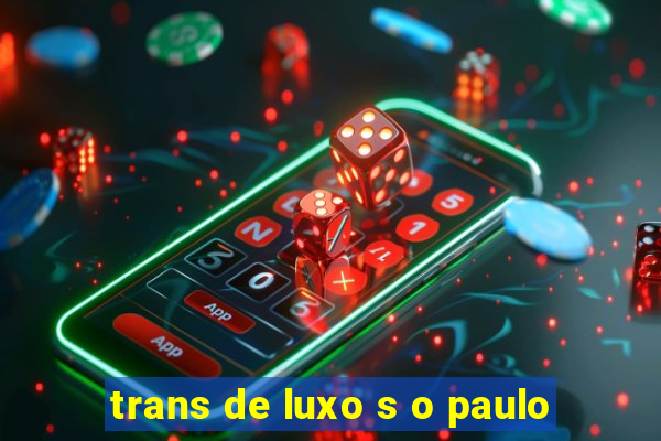 trans de luxo s o paulo